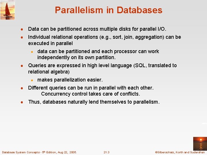 Parallelism in Databases ● Data can be partitioned across multiple disks for parallel I/O.