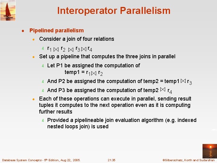Interoperator Parallelism ● Pipelined parallelism ● Consider a join of four relations 4 ● Interoperator Parallelism ● Pipelined parallelism ● Consider a join of four relations 4 ●