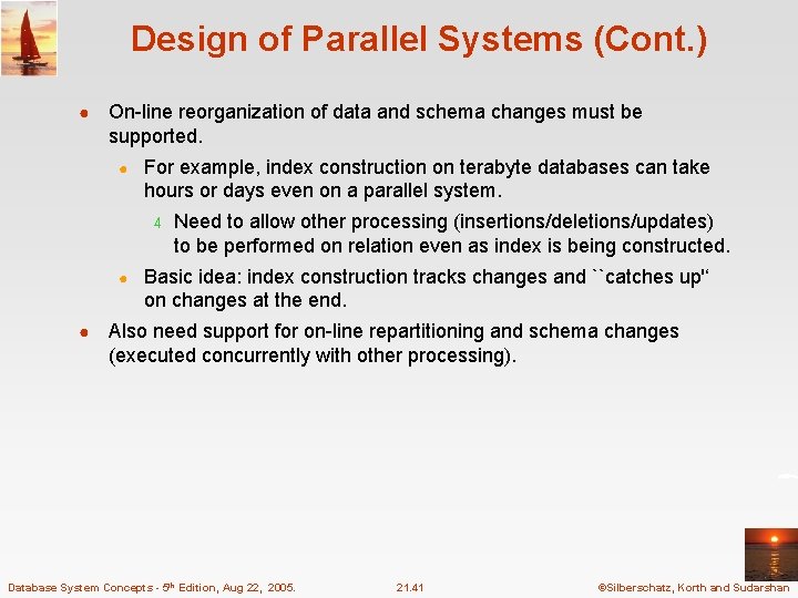 Design of Parallel Systems (Cont. ) ● On-line reorganization of data and schema changes Design of Parallel Systems (Cont. ) ● On-line reorganization of data and schema changes