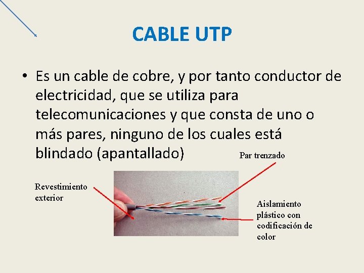 CABLE UTP • Es un cable de cobre, y por tanto conductor de electricidad,