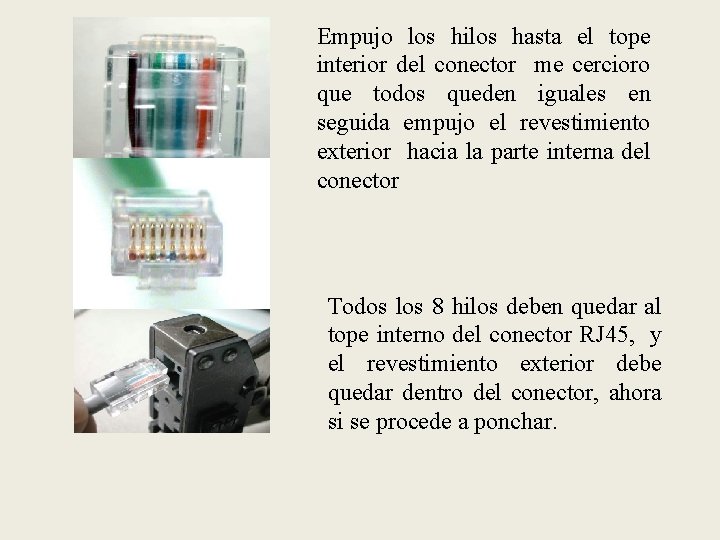 Empujo los hilos hasta el tope interior del conector me cercioro que todos queden