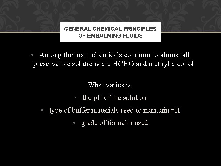 GENERAL CHEMICAL PRINCIPLES OF EMBALMING FLUIDS • Among the main chemicals common to almost GENERAL CHEMICAL PRINCIPLES OF EMBALMING FLUIDS • Among the main chemicals common to almost