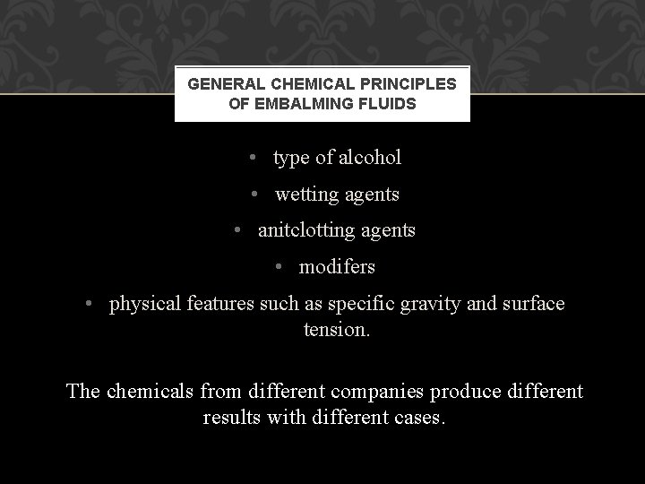 GENERAL CHEMICAL PRINCIPLES OF EMBALMING FLUIDS • type of alcohol • wetting agents • GENERAL CHEMICAL PRINCIPLES OF EMBALMING FLUIDS • type of alcohol • wetting agents •