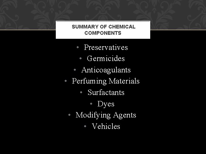 SUMMARY OF CHEMICAL COMPONENTS • Preservatives • Germicides • Anticoagulants • Perfuming Materials • SUMMARY OF CHEMICAL COMPONENTS • Preservatives • Germicides • Anticoagulants • Perfuming Materials •