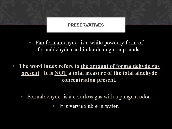 PRESERVATIVES • Paraformaldehyde- is a white powdery form of formaldehyde used in hardening compounds. PRESERVATIVES • Paraformaldehyde- is a white powdery form of formaldehyde used in hardening compounds.