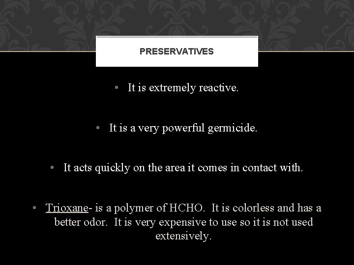 PRESERVATIVES • It is extremely reactive. • It is a very powerful germicide. • PRESERVATIVES • It is extremely reactive. • It is a very powerful germicide. •