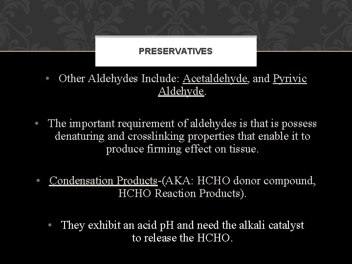 PRESERVATIVES • Other Aldehydes Include: Acetaldehyde, and Pyrivic Aldehyde. • The important requirement of PRESERVATIVES • Other Aldehydes Include: Acetaldehyde, and Pyrivic Aldehyde. • The important requirement of