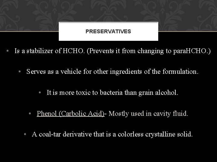 PRESERVATIVES • Is a stabilizer of HCHO. (Prevents it from changing to para. HCHO. PRESERVATIVES • Is a stabilizer of HCHO. (Prevents it from changing to para. HCHO.
