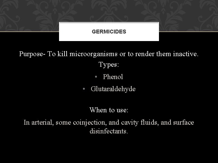 GERMICIDES Purpose- To kill microorganisms or to render them inactive. Types: • Phenol • GERMICIDES Purpose- To kill microorganisms or to render them inactive. Types: • Phenol •