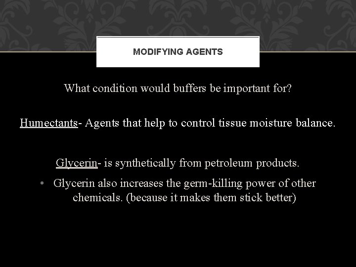 MODIFYING AGENTS What condition would buffers be important for? Humectants- Agents that help to MODIFYING AGENTS What condition would buffers be important for? Humectants- Agents that help to