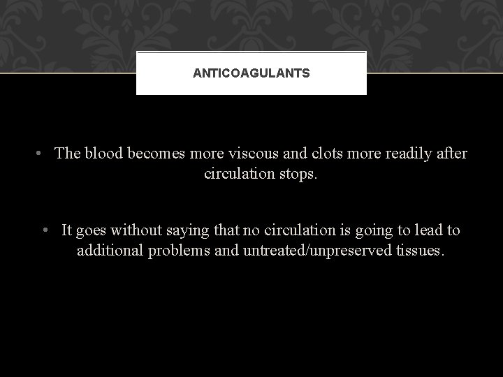 ANTICOAGULANTS • The blood becomes more viscous and clots more readily after circulation stops. ANTICOAGULANTS • The blood becomes more viscous and clots more readily after circulation stops.