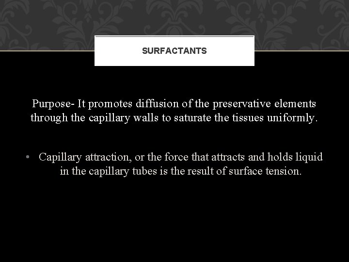 SURFACTANTS Purpose- It promotes diffusion of the preservative elements through the capillary walls to SURFACTANTS Purpose- It promotes diffusion of the preservative elements through the capillary walls to