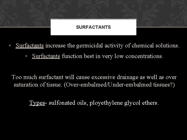 SURFACTANTS • Surfactants increase the germicidal activity of chemical solutions. • Surfactants function best SURFACTANTS • Surfactants increase the germicidal activity of chemical solutions. • Surfactants function best