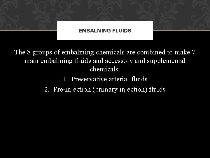 EMBALMING FLUIDS The 8 groups of embalming chemicals are combined to make 7 main EMBALMING FLUIDS The 8 groups of embalming chemicals are combined to make 7 main