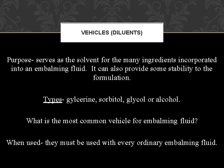 VEHICLES (DILUENTS) Purpose- serves as the solvent for the many ingredients incorporated into an VEHICLES (DILUENTS) Purpose- serves as the solvent for the many ingredients incorporated into an
