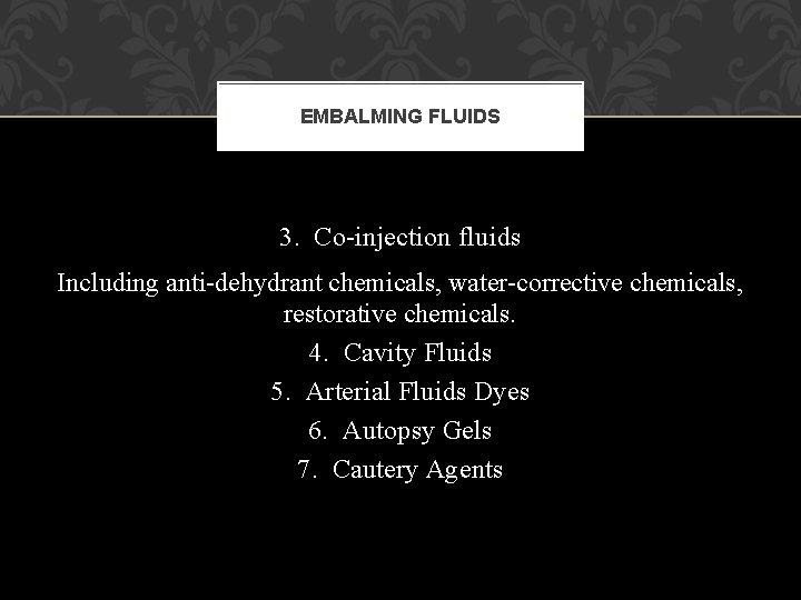 EMBALMING FLUIDS 3. Co-injection fluids Including anti-dehydrant chemicals, water-corrective chemicals, restorative chemicals. 4. Cavity EMBALMING FLUIDS 3. Co-injection fluids Including anti-dehydrant chemicals, water-corrective chemicals, restorative chemicals. 4. Cavity