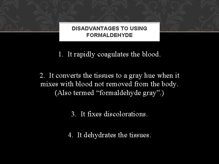 DISADVANTAGES TO USING FORMALDEHYDE 1. It rapidly coagulates the blood. 2. It converts the DISADVANTAGES TO USING FORMALDEHYDE 1. It rapidly coagulates the blood. 2. It converts the