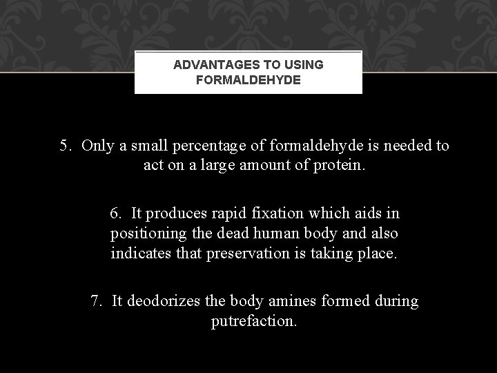 ADVANTAGES TO USING FORMALDEHYDE 5. Only a small percentage of formaldehyde is needed to ADVANTAGES TO USING FORMALDEHYDE 5. Only a small percentage of formaldehyde is needed to