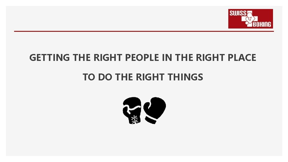 GETTING THE RIGHT PEOPLE IN THE RIGHT PLACE TO DO THE RIGHT THINGS 