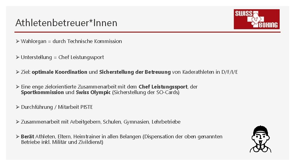 Athletenbetreuer*Innen Ø Wahlorgan = durch Technische Kommission Ø Unterstellung = Chef Leistungssport Ø Ziel: