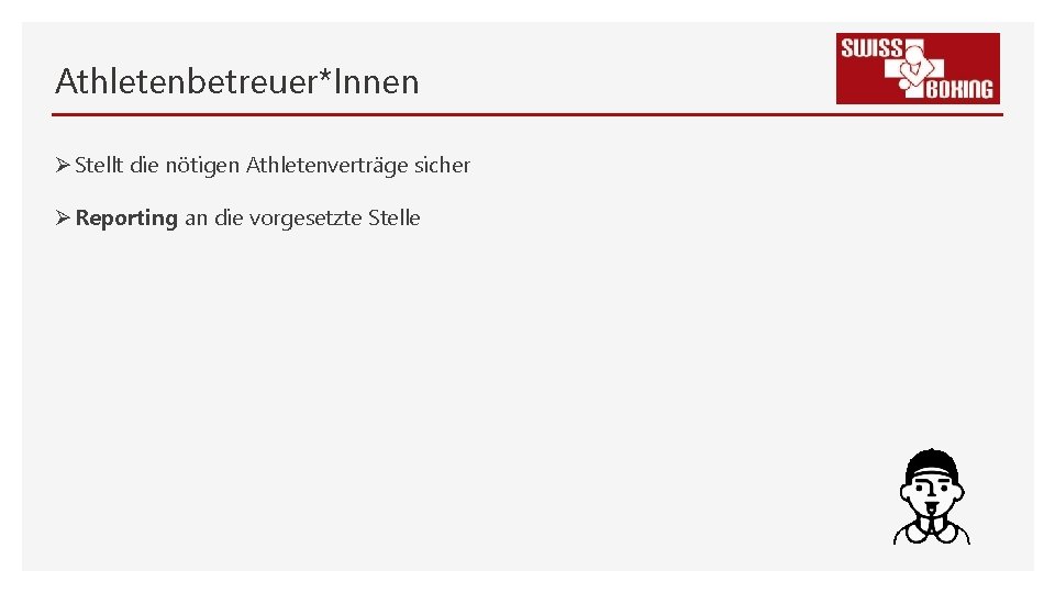 Athletenbetreuer*Innen Ø Stellt die nötigen Athletenverträge sicher Ø Reporting an die vorgesetzte Stelle 