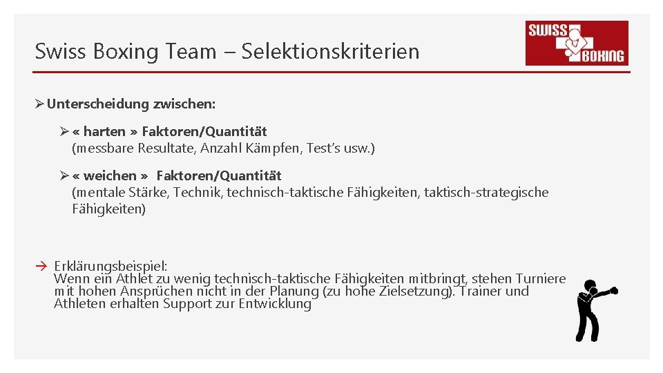 Swiss Boxing Team – Selektionskriterien Ø Unterscheidung zwischen: Ø « harten » Faktoren/Quantität (messbare