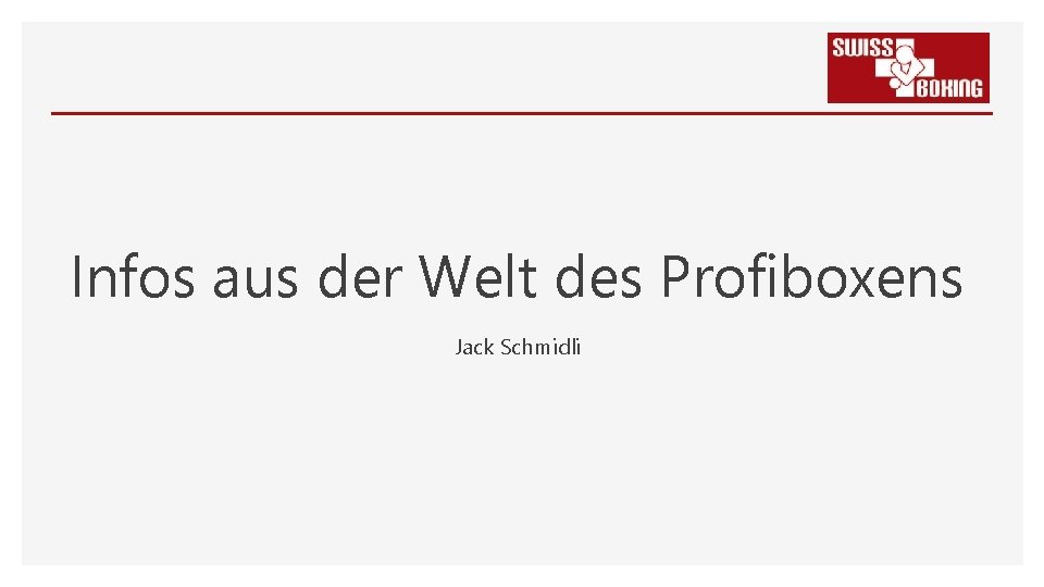 Infos aus der Welt des Profiboxens Jack Schmidli 