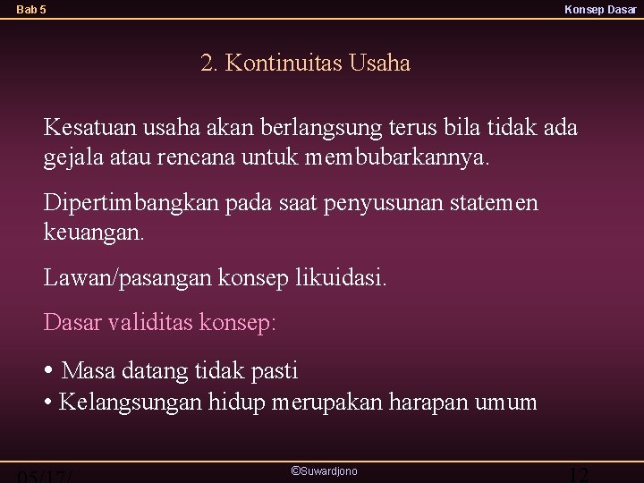 Bab 5 Konsep Dasar 2. Kontinuitas Usaha Kesatuan usaha akan berlangsung terus bila tidak