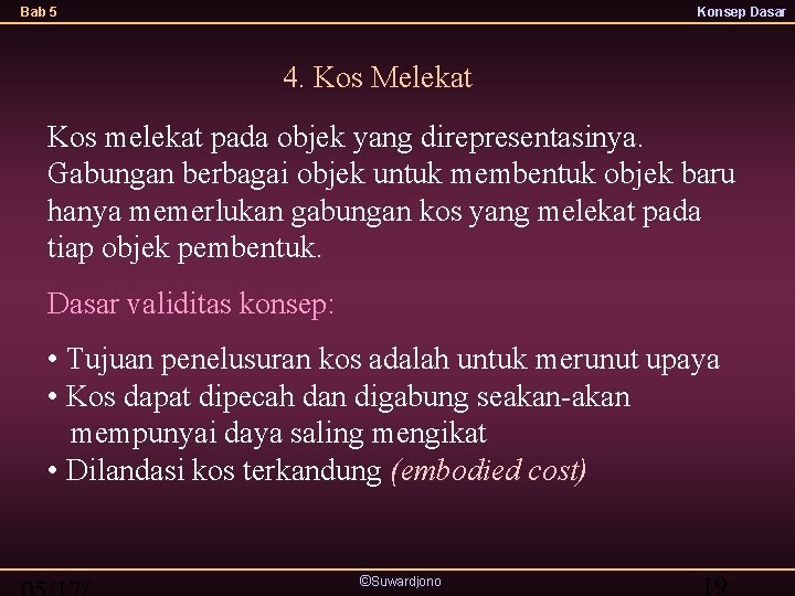 Bab 5 Konsep Dasar 4. Kos Melekat Kos melekat pada objek yang direpresentasinya. Gabungan