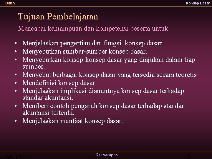 Bab 5 Konsep Dasar Tujuan Pembelajaran Mencapai kemampuan dan kompetensi peserta untuk: • Menjelaskan