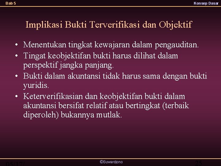 Bab 5 Konsep Dasar Implikasi Bukti Terverifikasi dan Objektif • Menentukan tingkat kewajaran dalam