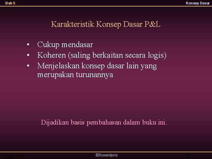 Bab 5 Konsep Dasar Karakteristik Konsep Dasar P&L • Cukup mendasar • Koheren (saling