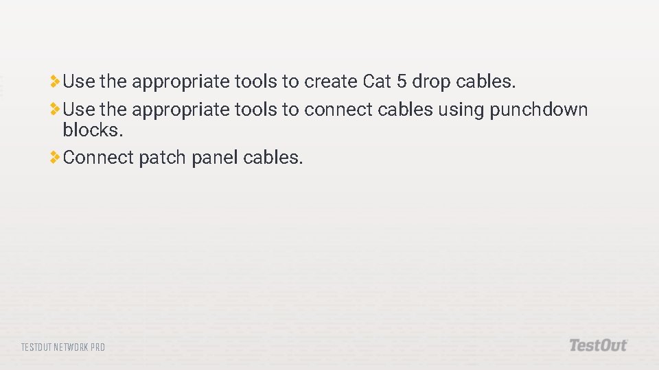 Use the appropriate tools to create Cat 5 drop cables. Use the appropriate tools
