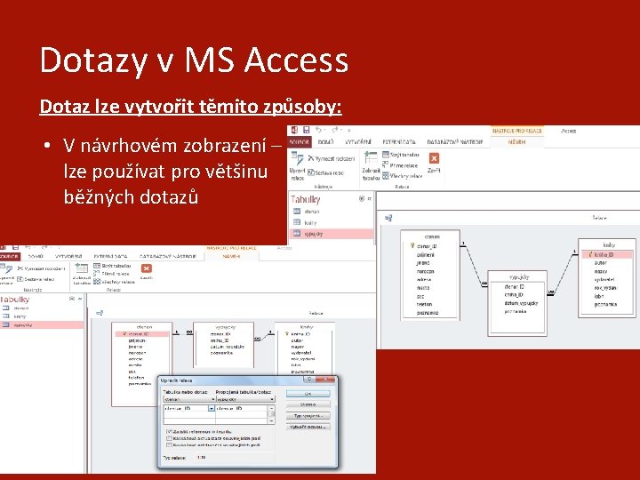 Dotazy v MS Access Dotaz lze vytvořit těmito způsoby: • V návrhovém zobrazení –