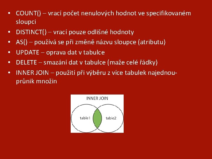  • COUNT() – vrací počet nenulových hodnot ve specifikovaném sloupci • DISTINCT() –