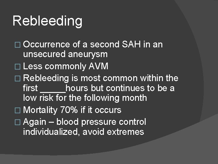 Rebleeding � Occurrence of a second SAH in an unsecured aneurysm � Less commonly