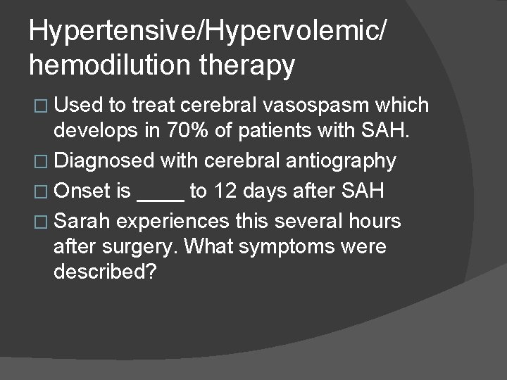 Hypertensive/Hypervolemic/ hemodilution therapy � Used to treat cerebral vasospasm which develops in 70% of