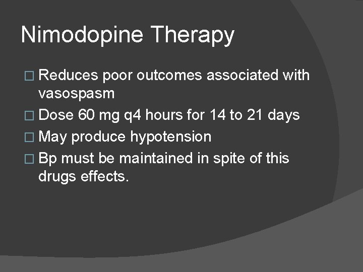 Nimodopine Therapy � Reduces poor outcomes associated with vasospasm � Dose 60 mg q