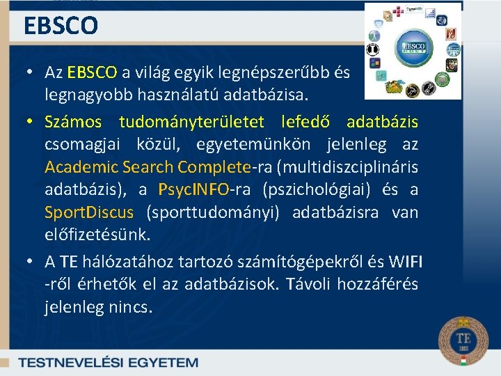 EBSCO • Az EBSCO a világ egyik legnépszerűbb és legnagyobb használatú adatbázisa. • Számos