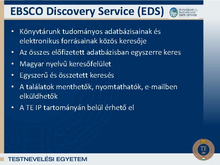 EBSCO Discovery Service (EDS) • Könyvtárunk tudományos adatbázisainak és elektronikus forrásainak közös keresője •