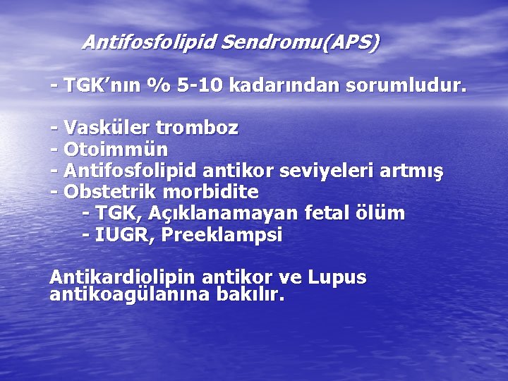Antifosfolipid Sendromu(APS) - TGK’nın % 5 -10 kadarından sorumludur. - Vasküler tromboz - Otoimmün