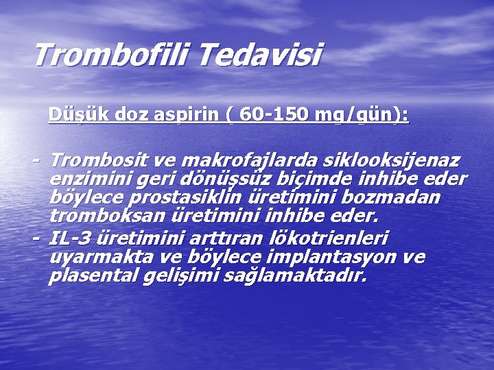 Trombofili Tedavisi Düşük doz aspirin ( 60 -150 mg/gün): - Trombosit ve makrofajlarda siklooksijenaz