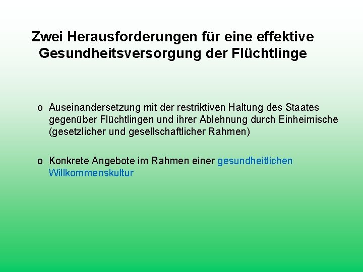 Zwei Herausforderungen für eine effektive Gesundheitsversorgung der Flüchtlinge o Auseinandersetzung mit der restriktiven Haltung