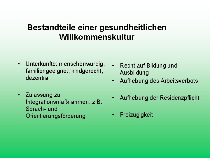 Bestandteile einer gesundheitlichen Willkommenskultur • Unterkünfte: menschenwürdig, • Recht auf Bildung und familiengeeignet, kindgerecht,