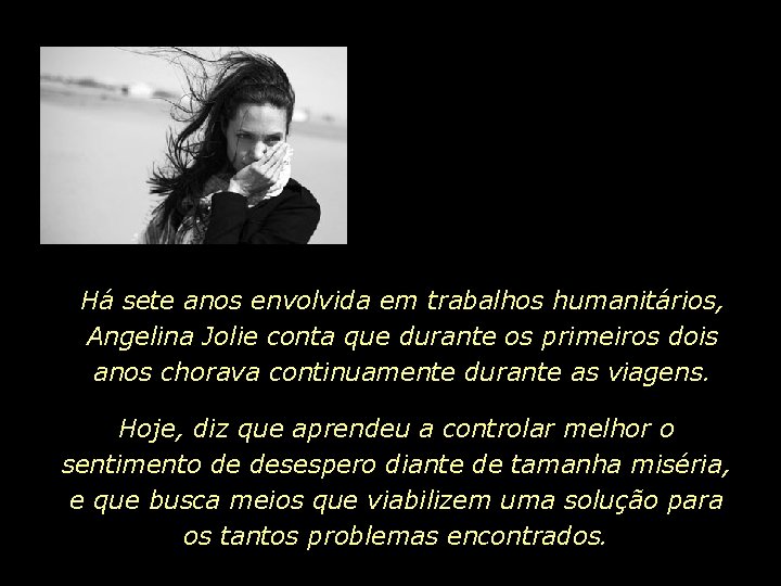 Há sete anos envolvida em trabalhos humanitários, Angelina Jolie conta que durante os primeiros