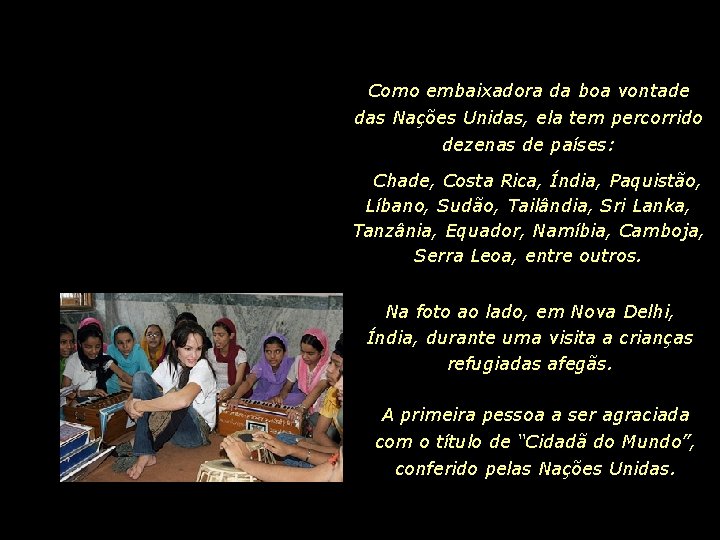 Como embaixadora da boa vontade das Nações Unidas, ela tem percorrido dezenas de países: