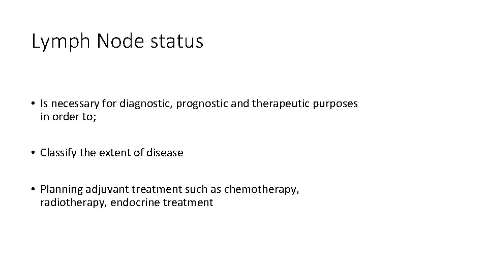 Lymph Node status • Is necessary for diagnostic, prognostic and therapeutic purposes in order