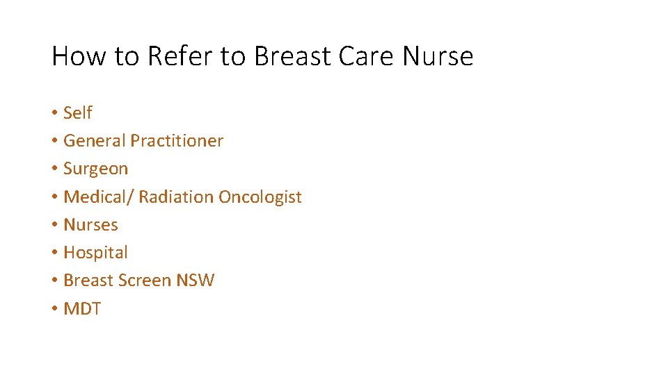 How to Refer to Breast Care Nurse • Self • General Practitioner • Surgeon