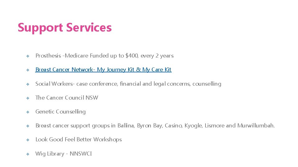 Support Services v Prosthesis -Medicare Funded up to $400, every 2 years v Breast