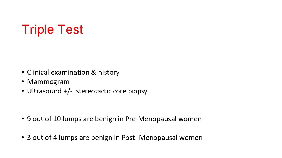 Triple Test • Clinical examination & history • Mammogram • Ultrasound +/- stereotactic core